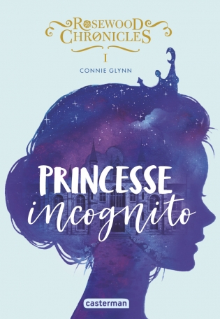 Rosewood Chronicles tome 1 : Princesse Incognito