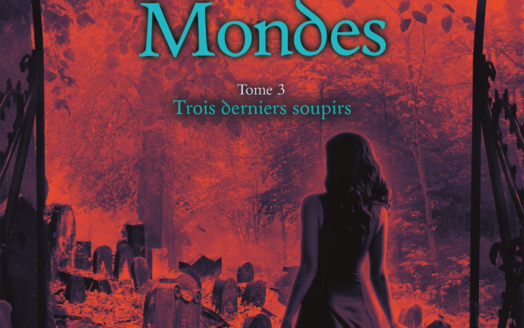 La fille des deux mondes tome 3 : Trois derniers soupirs