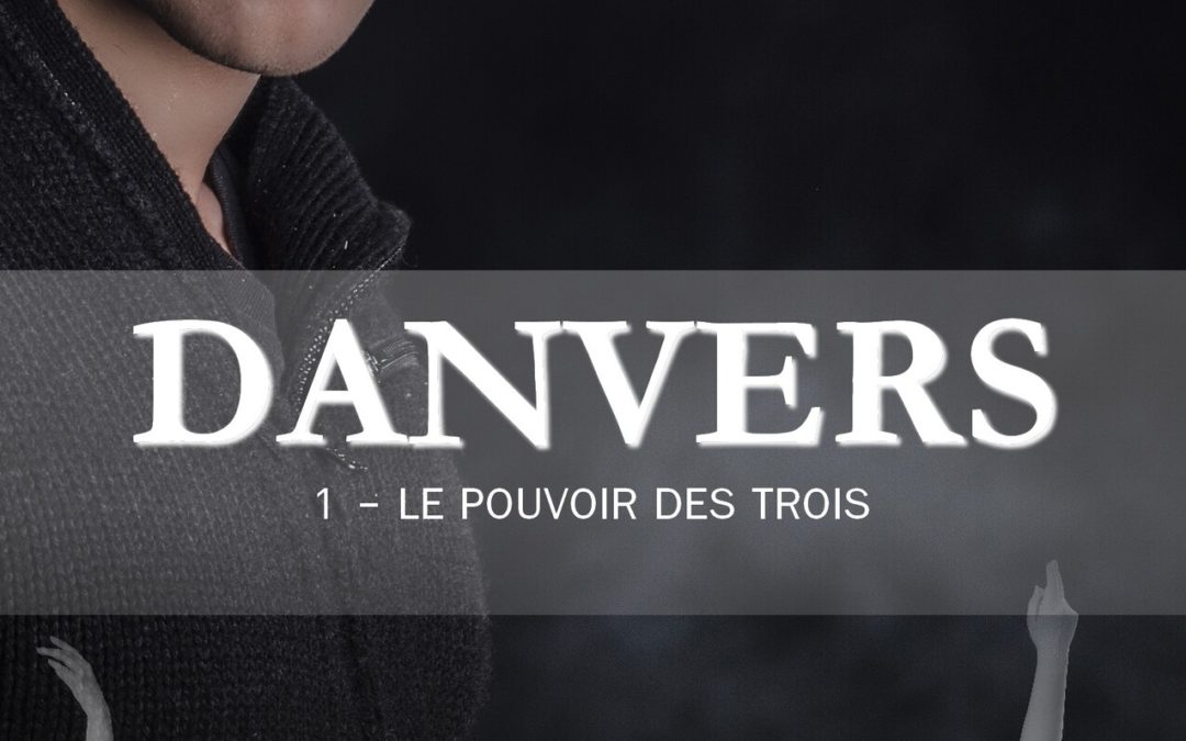 Danvers tome 1 : Le pouvoir des trois