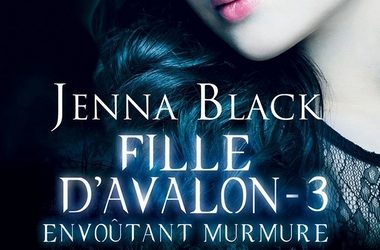 Fille d’Avalon tome 3 : Envoutant murmure