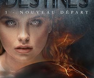 Destinés tome 1 : Nouveau départ