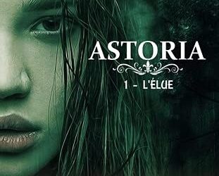 Astoria tome 1 : L’élue