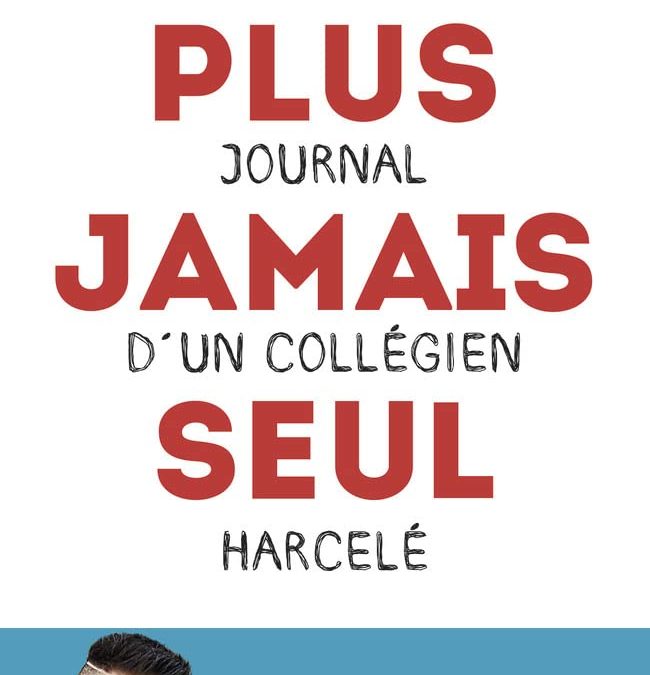 Plus jamais seul : Journal d’un collégien harcelé
