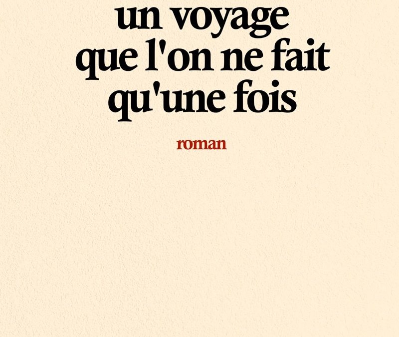 La vie est un voyage que l&rsquo;on ne fait qu&rsquo;une fois